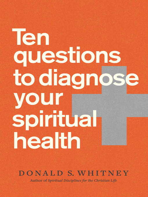 Title details for Ten Questions to Diagnose Your Spiritual Health by Donald S. Whitney - Available